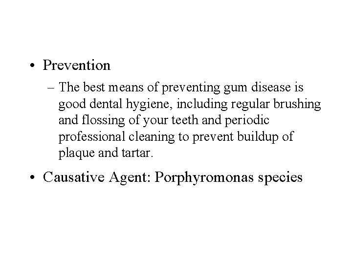  • Prevention – The best means of preventing gum disease is good dental