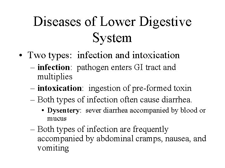 Diseases of Lower Digestive System • Two types: infection and intoxication – infection: pathogen