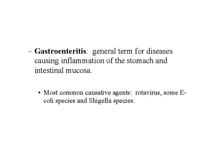 – Gastroenteritis: general term for diseases causing inflammation of the stomach and intestinal mucosa.