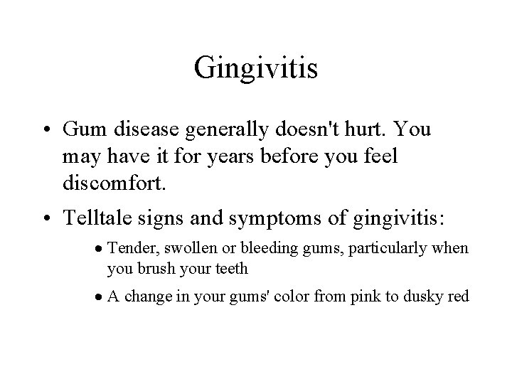 Gingivitis • Gum disease generally doesn't hurt. You may have it for years before