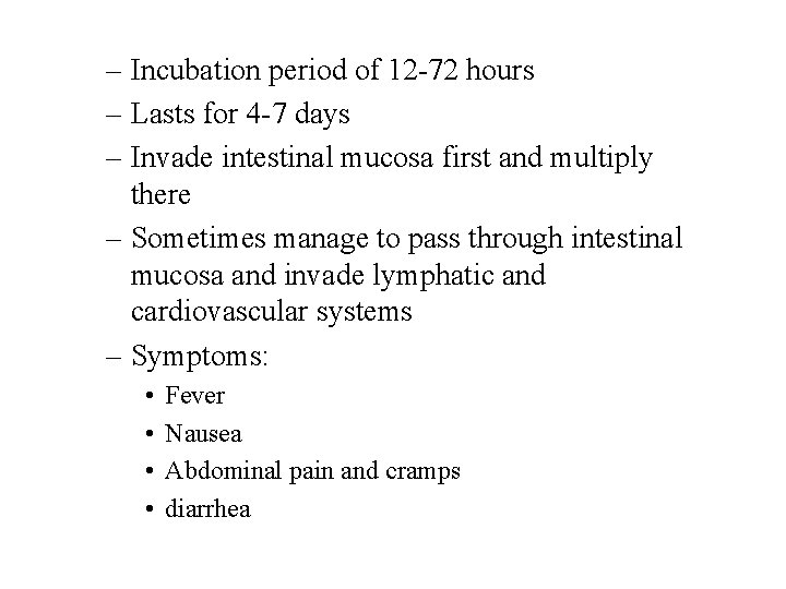– Incubation period of 12 -72 hours – Lasts for 4 -7 days –