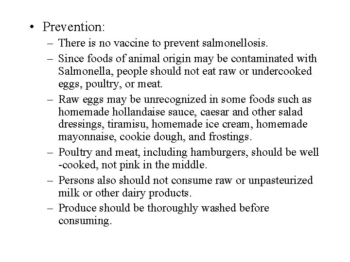  • Prevention: – There is no vaccine to prevent salmonellosis. – Since foods