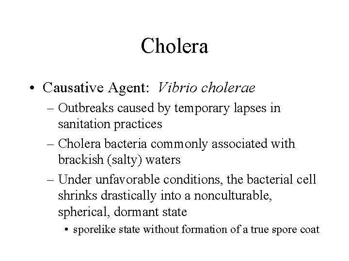 Cholera • Causative Agent: Vibrio cholerae – Outbreaks caused by temporary lapses in sanitation