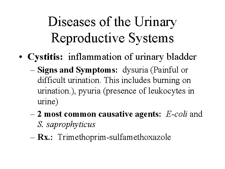 Diseases of the Urinary Reproductive Systems • Cystitis: inflammation of urinary bladder – Signs