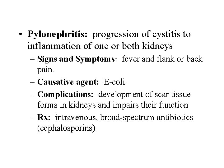  • Pylonephritis: progression of cystitis to inflammation of one or both kidneys –