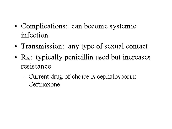  • Complications: can become systemic infection • Transmission: any type of sexual contact
