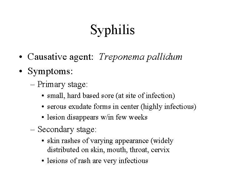 Syphilis • Causative agent: Treponema pallidum • Symptoms: – Primary stage: • small, hard