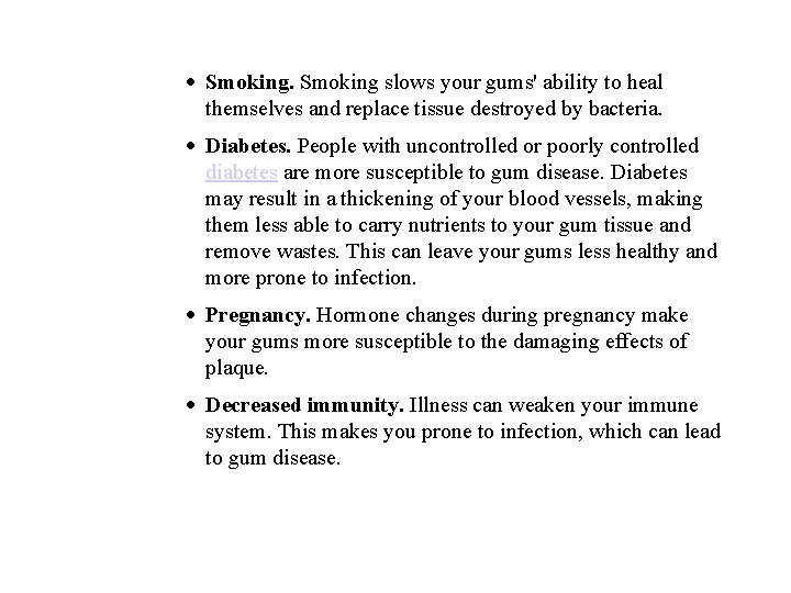 · Smoking slows your gums' ability to heal themselves and replace tissue destroyed by