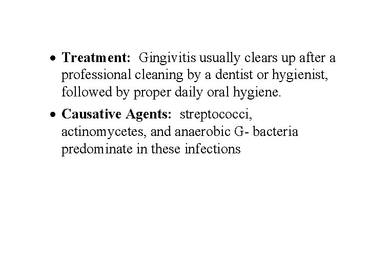 · Treatment: Gingivitis usually clears up after a professional cleaning by a dentist or