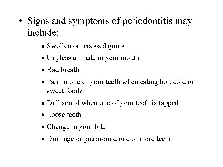  • Signs and symptoms of periodontitis may include: · Swollen or recessed gums