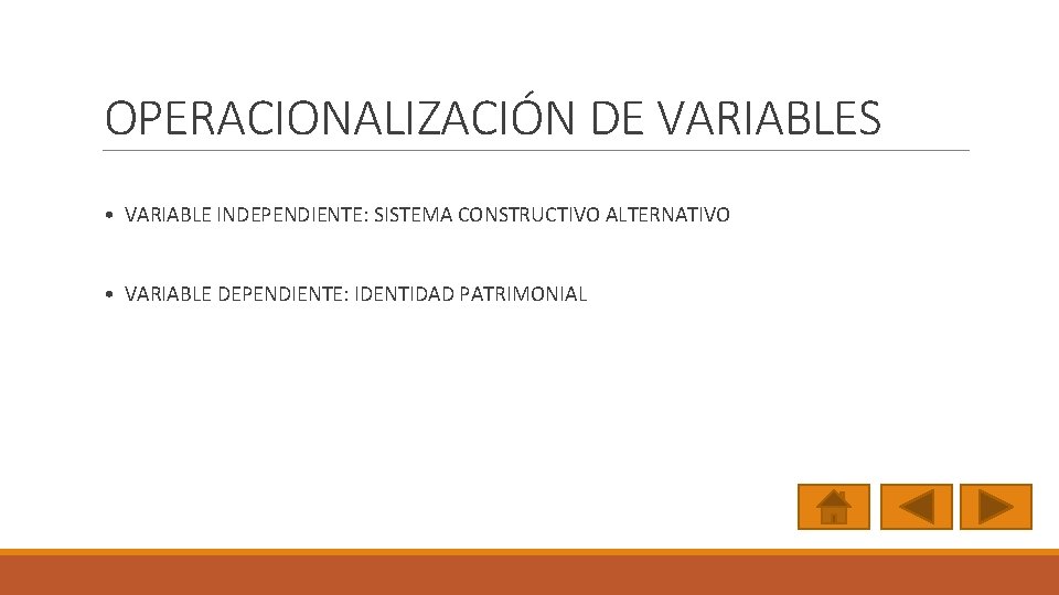 OPERACIONALIZACIÓN DE VARIABLES • VARIABLE INDEPENDIENTE: SISTEMA CONSTRUCTIVO ALTERNATIVO • VARIABLE DEPENDIENTE: IDENTIDAD PATRIMONIAL