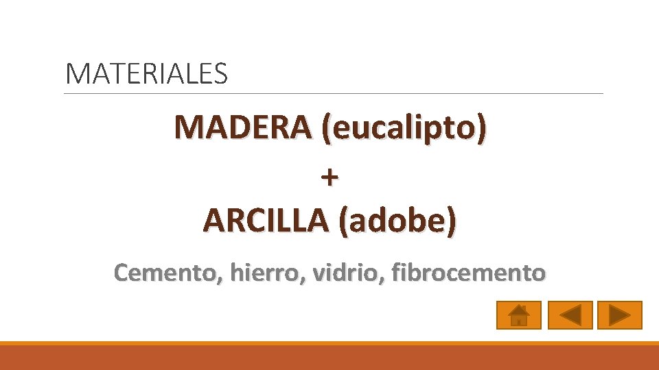 MATERIALES MADERA (eucalipto) + ARCILLA (adobe) Cemento, hierro, vidrio, fibrocemento 