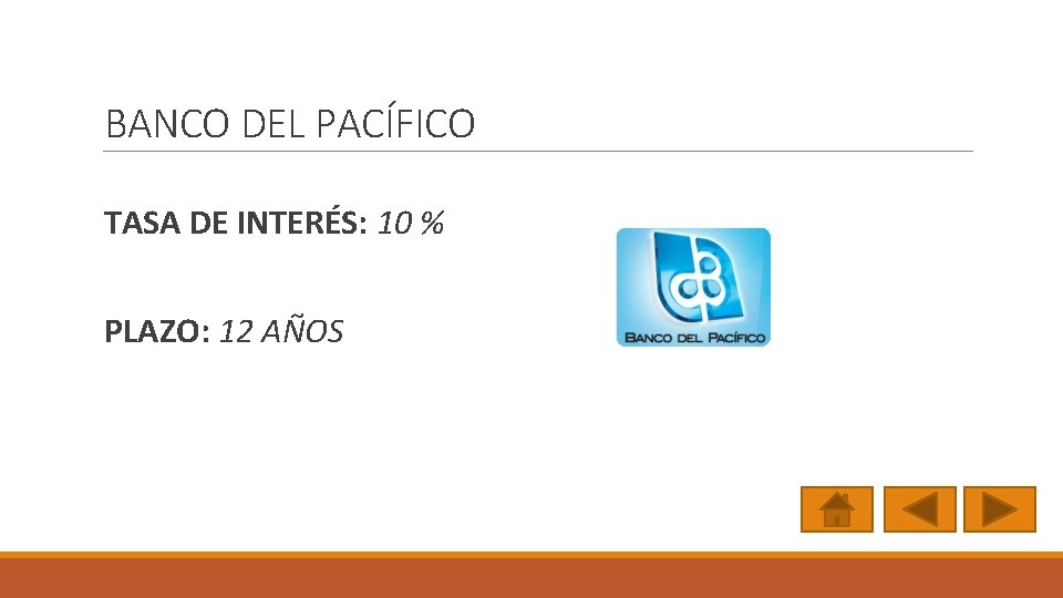 BANCO DEL PACÍFICO TASA DE INTERÉS: 10 % PLAZO: 12 AÑOS 