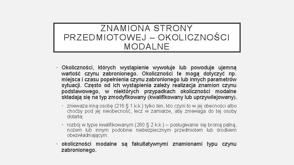 ZNAMIONA STRONY PRZEDMIOTOWEJ – OKOLICZNOŚCI MODALNE • Okoliczności, których wystąpienie wywołuje lub powoduje ujemną
