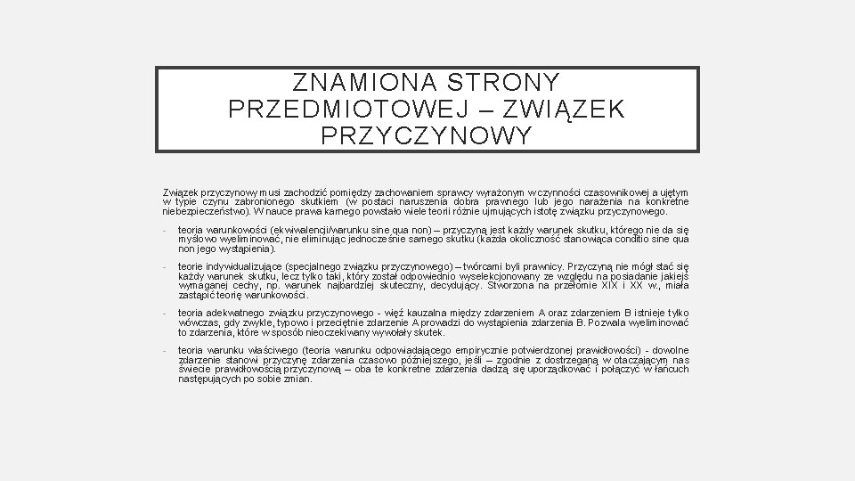 ZNAMIONA STRONY PRZEDMIOTOWEJ – ZWIĄZEK PRZYCZYNOWY Związek przyczynowy musi zachodzić pomiędzy zachowaniem sprawcy wyrażonym