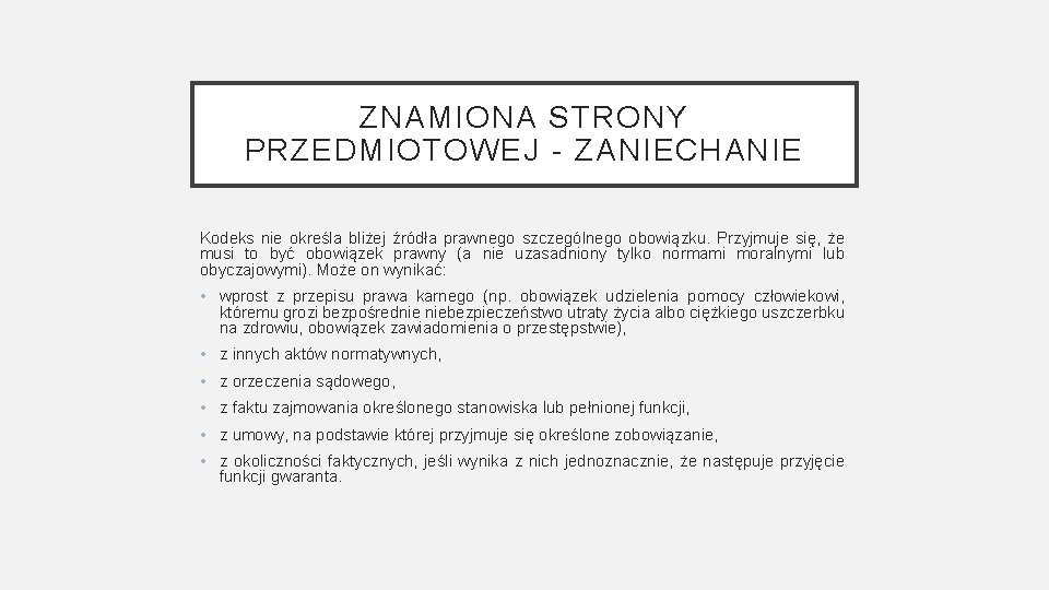 ZNAMIONA STRONY PRZEDMIOTOWEJ - ZANIECHANIE Kodeks nie określa bliżej źródła prawnego szczególnego obowiązku. Przyjmuje