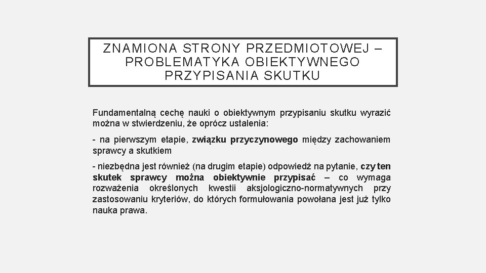 ZNAMIONA STRONY PRZEDMIOTOWEJ – PROBLEMATYKA OBIEKTYWNEGO PRZYPISANIA SKUTKU Fundamentalną cechę nauki o obiektywnym przypisaniu