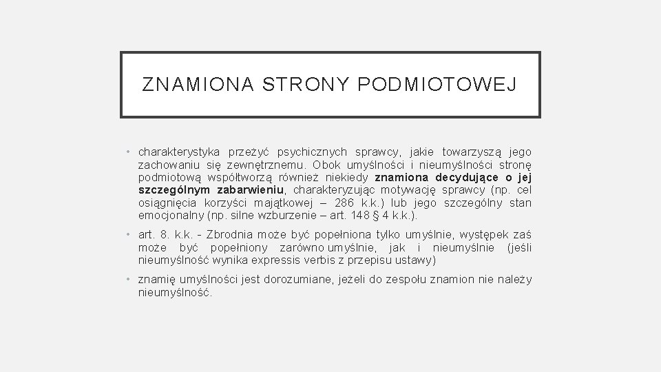 ZNAMIONA STRONY PODMIOTOWEJ • charakterystyka przeżyć psychicznych sprawcy, jakie towarzyszą jego zachowaniu się zewnętrznemu.