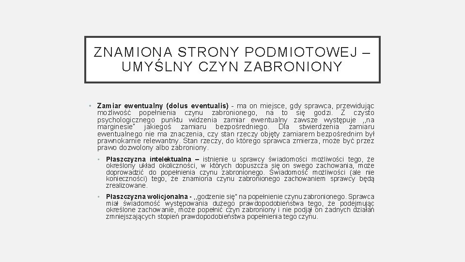 ZNAMIONA STRONY PODMIOTOWEJ – UMYŚLNY CZYN ZABRONIONY • Zamiar ewentualny (dolus eventualis) - ma