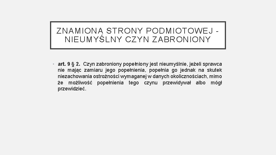 ZNAMIONA STRONY PODMIOTOWEJ - NIEUMYŚLNY CZYN ZABRONIONY • art. 9 § 2. Czyn zabroniony