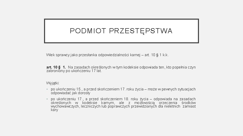 PODMIOT PRZESTĘPSTWA Wiek sprawcy jako przesłanka odpowiedzialności karnej – art. 10 § 1 k.