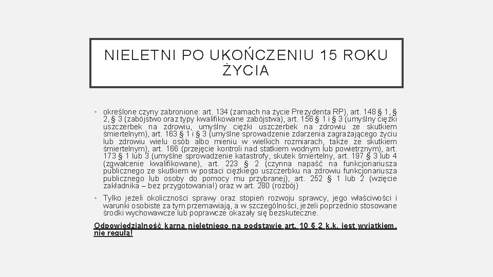 NIELETNI PO UKOŃCZENIU 15 ROKU ŻYCIA • określone czyny zabronione: art. 134 (zamach na