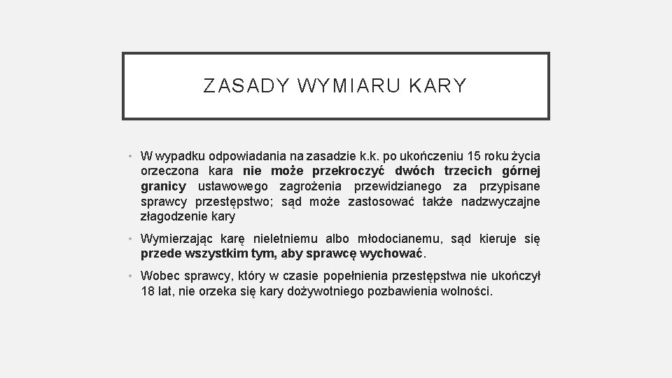 ZASADY WYMIARU KARY • W wypadku odpowiadania na zasadzie k. k. po ukończeniu 15