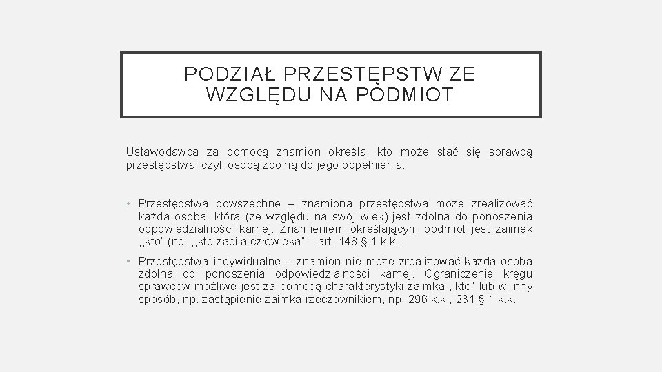 PODZIAŁ PRZESTĘPSTW ZE WZGLĘDU NA PODMIOT Ustawodawca za pomocą znamion określa, kto może stać