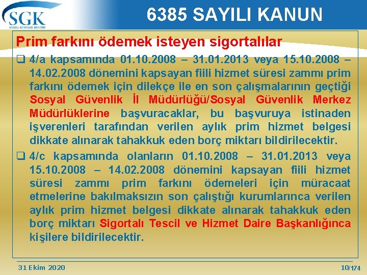 6385 SAYILI KANUN Prim farkını ödemek isteyen sigortalılar q 4/a kapsamında 01. 10. 2008