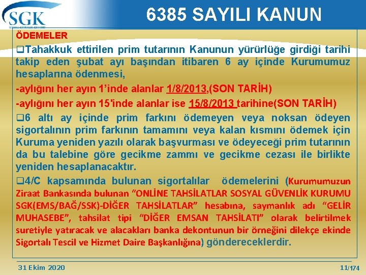 6385 SAYILI KANUN ÖDEMELER q. Tahakkuk ettirilen prim tutarının Kanunun yürürlüğe girdiği tarihi takip