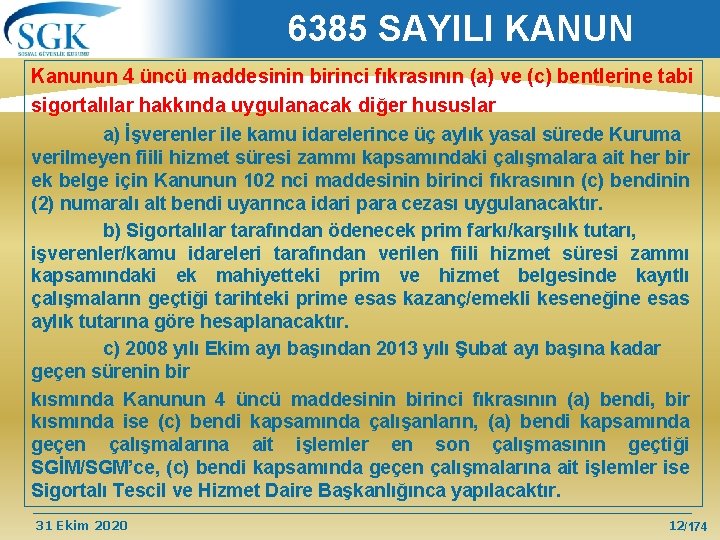 6385 SAYILI KANUN Kanunun 4 üncü maddesinin birinci fıkrasının (a) ve (c) bentlerine tabi