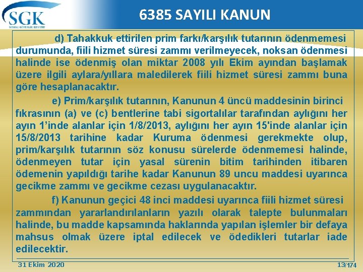 6385 SAYILI KANUN d) Tahakkuk ettirilen prim farkı/karşılık tutarının ödenmemesi durumunda, fiili hizmet süresi