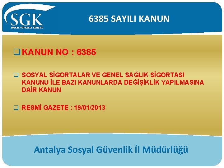 6385 SAYILI KANUN q KANUN NO : 6385 q SOSYAL SİGORTALAR VE GENEL SAĞLIK