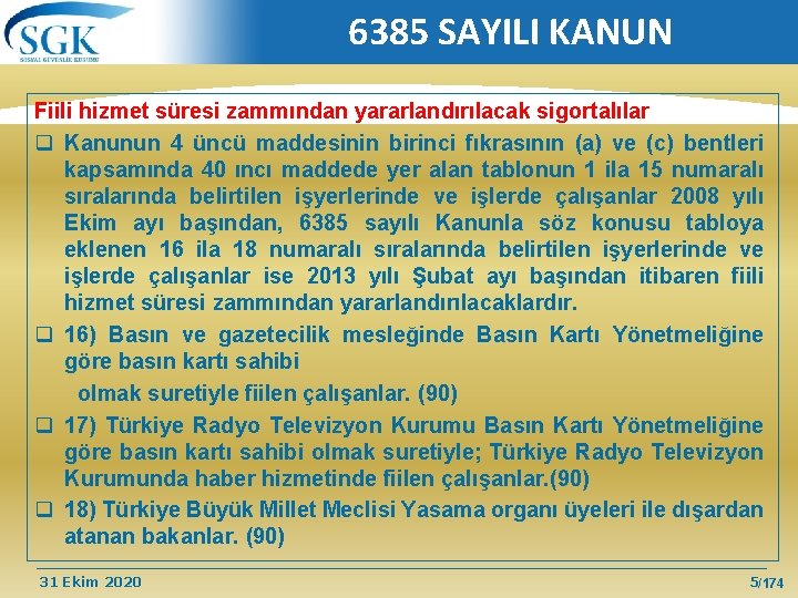 6385 SAYILI KANUN Fiili hizmet süresi zammından yararlandırılacak sigortalılar q Kanunun 4 üncü maddesinin