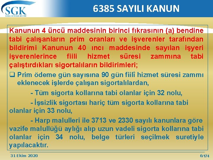 6385 SAYILI KANUN Kanunun 4 üncü maddesinin birinci fıkrasının (a) bendine tabi çalışanların prim