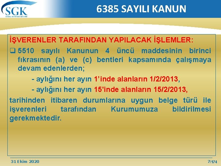 6385 SAYILI KANUN İŞVERENLER TARAFINDAN YAPILACAK İŞLEMLER: q 5510 sayılı Kanunun 4 üncü maddesinin