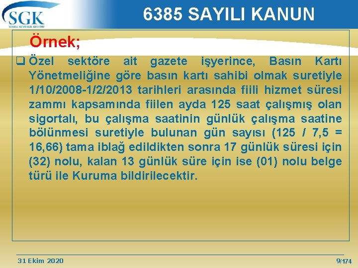 6385 SAYILI KANUN Örnek; q Özel sektöre ait gazete işyerince, Basın Kartı Yönetmeliğine göre