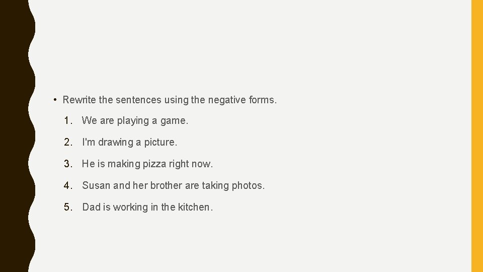 • Rewrite the sentences using the negative forms. 1. We are playing a • Rewrite the sentences using the negative forms. 1. We are playing a