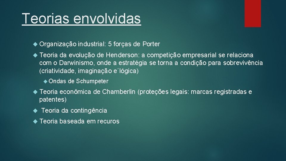 Teorias envolvidas Organização industrial: 5 forças de Porter Teoria da evolução de Henderson: a