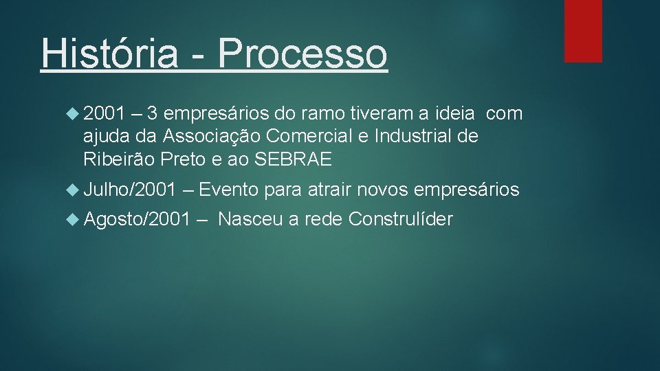 História - Processo 2001 – 3 empresários do ramo tiveram a ideia com ajuda