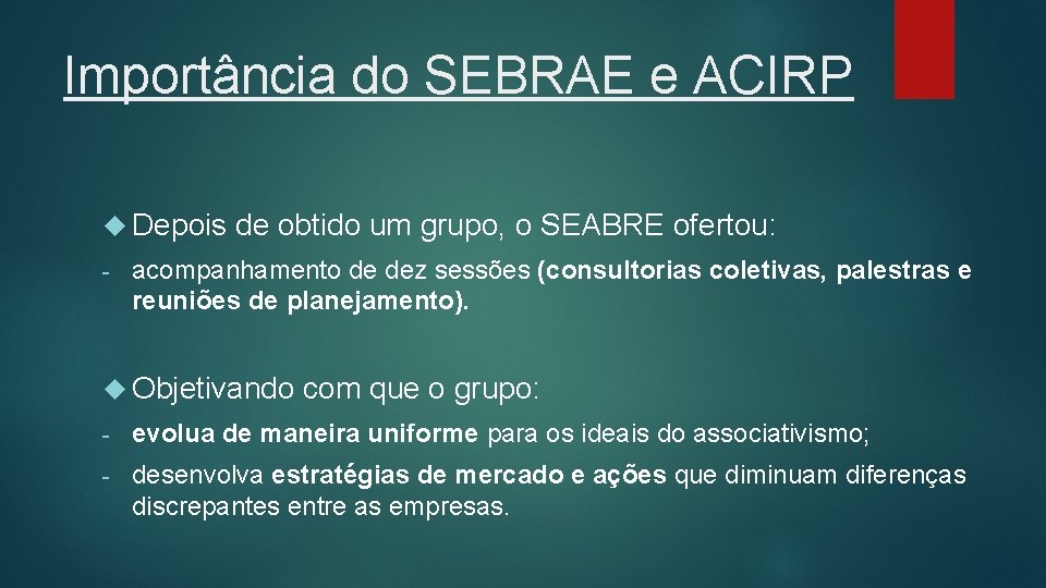 Importância do SEBRAE e ACIRP Depois de obtido um grupo, o SEABRE ofertou: -