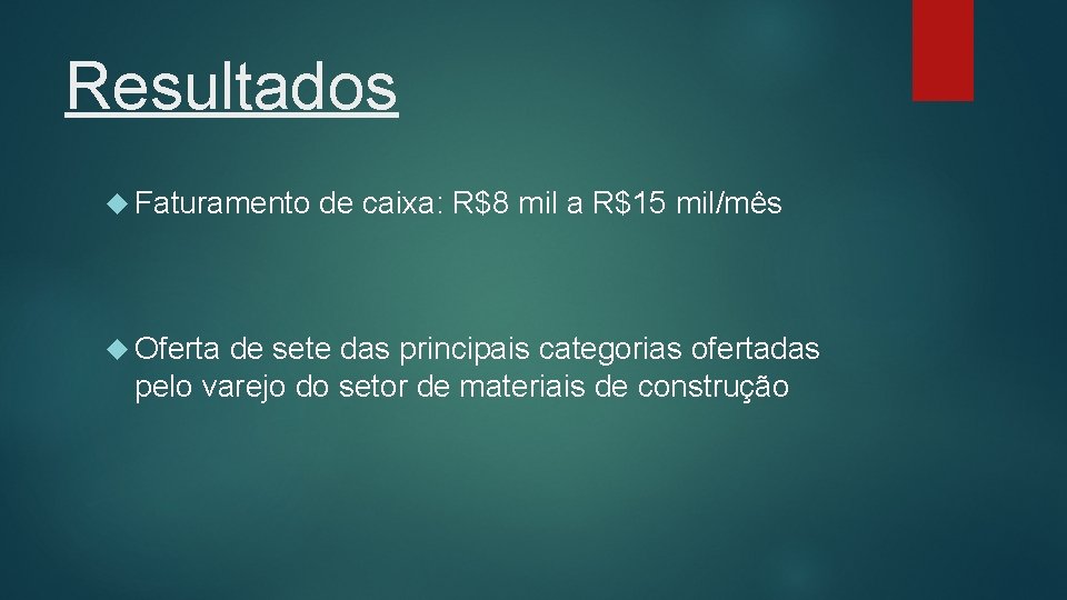 Resultados Faturamento de caixa: R$8 mil a R$15 mil/mês Oferta de sete das principais