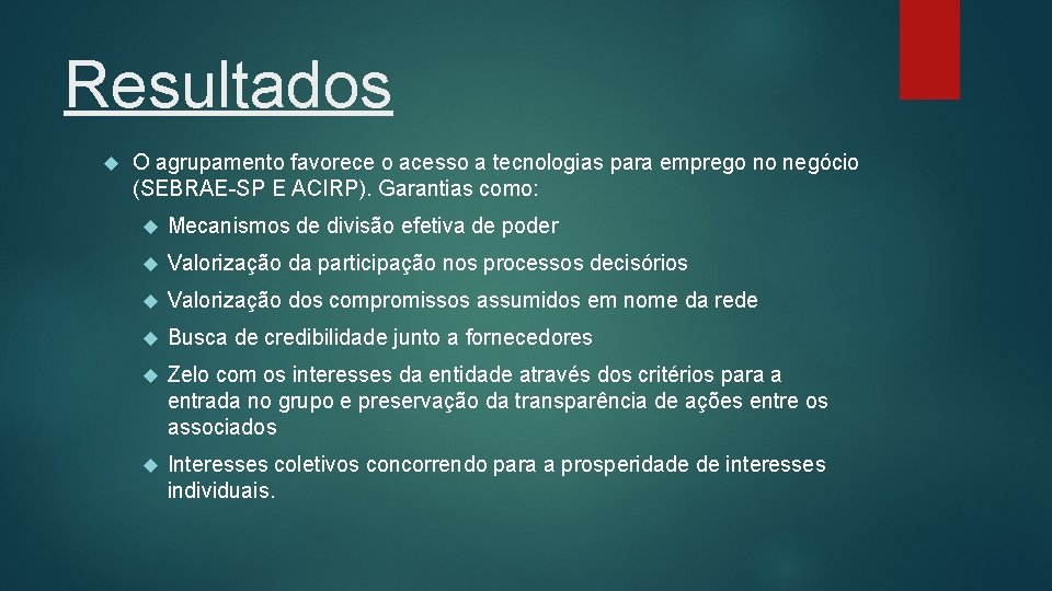 Resultados O agrupamento favorece o acesso a tecnologias para emprego no negócio (SEBRAE-SP E