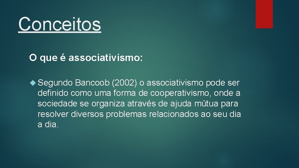 Conceitos O que é associativismo: Segundo Bancoob (2002) o associativismo pode ser definido como