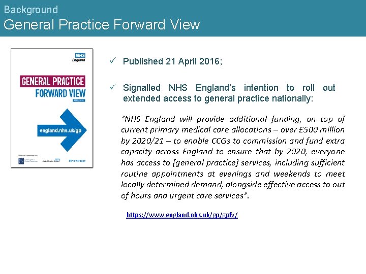 Background General Practice Forward View ü Published 21 April 2016; ü Signalled NHS England’s