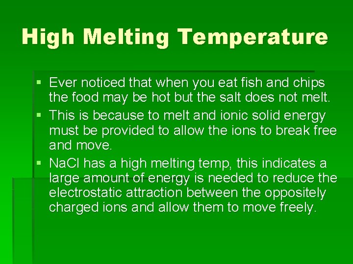 High Melting Temperature § Ever noticed that when you eat fish and chips the