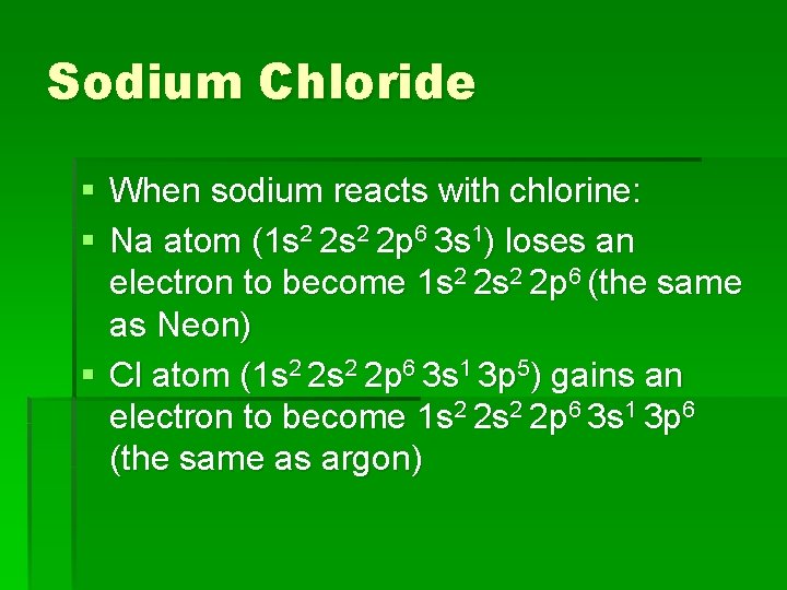 Sodium Chloride § When sodium reacts with chlorine: § Na atom (1 s 2