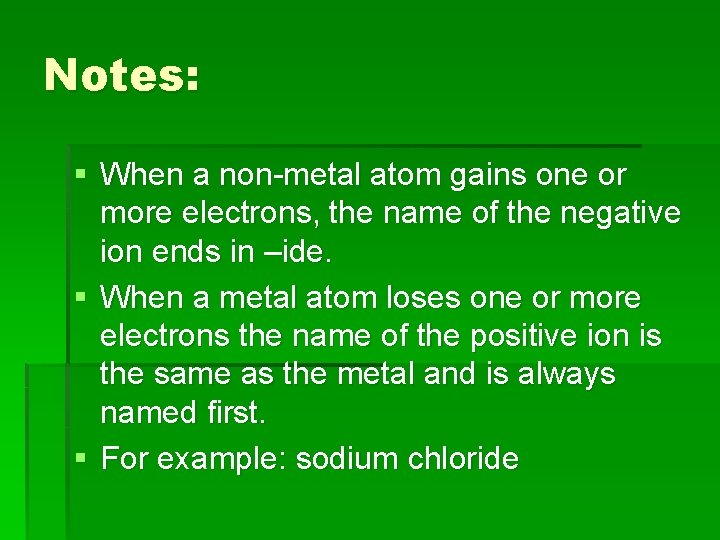 Notes: § When a non-metal atom gains one or more electrons, the name of