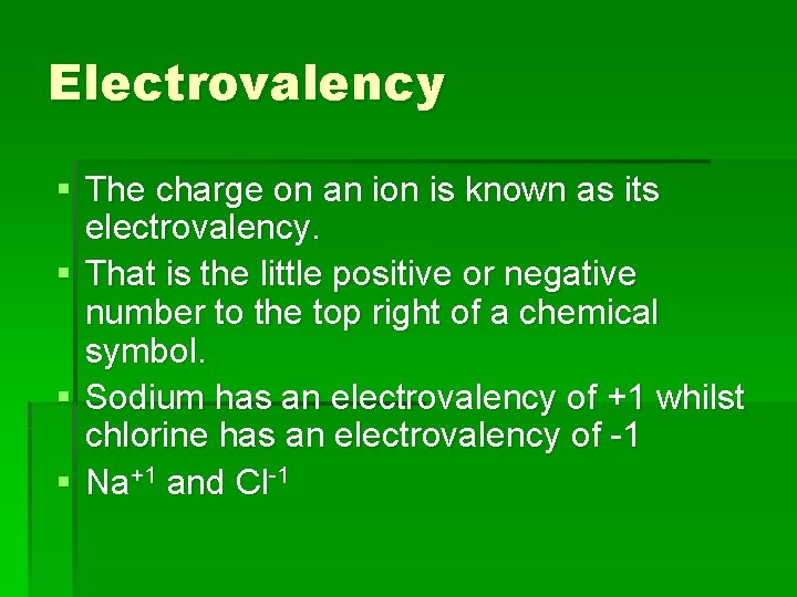 Electrovalency § The charge on an ion is known as its electrovalency. § That