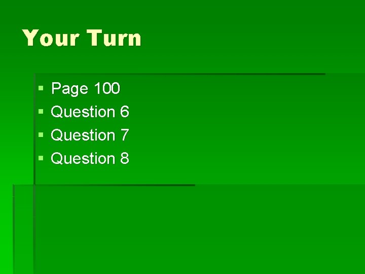 Your Turn § § Page 100 Question 6 Question 7 Question 8 